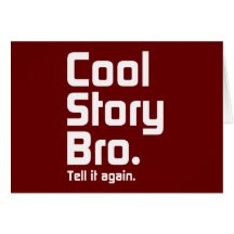 Cool Story Bro. Tell it again. 5 Greeting Card