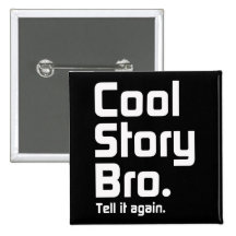 Cool Story Bro. Tell it again. 5 Pinback Button