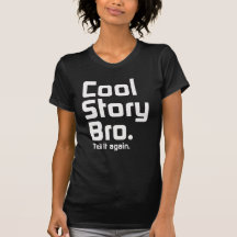 Cool Story Bro. Tell it again. 5 T-shirt