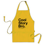 cool story bro. tell it again. apron