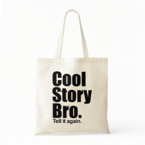 Cool Story Bro. Tell it again.  Bag