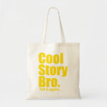 Cool Story Bro. Tell it again.  Bag