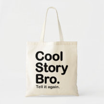 Cool Story Bro. Tell it again.  Bag