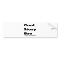 Cool Story Bro. Tell it Again Bumper Stickers