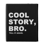 Cool Story Bro Tell It Again iPad Cases