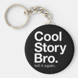 cool story bro. tell it again. key chains