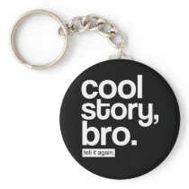 Cool Story, Bro. Tell It Again. keychain
