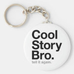 cool story bro. tell it again. keychain