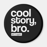 Cool Story, Bro. Tell It Again. magnet