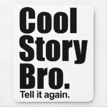 Cool Story Bro. Tell it again. Mousepad