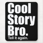 Cool Story Bro. Tell it again. Mousepad