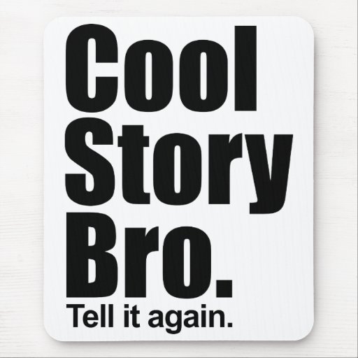 Cool Story Bro. Tell it again. Mousepad