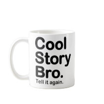 Cool Story Bro. Tell it again. Mug