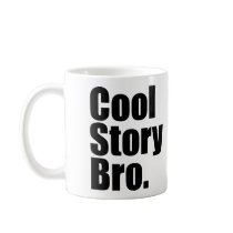 Cool Story Bro. Tell it again. Mug
