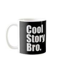 Cool Story Bro. Tell it again. Mug