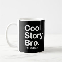 Cool Story Bro. Tell it again. Mug