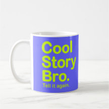 Cool Story Bro. Tell it again. Mug