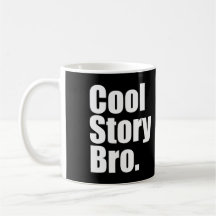 Cool Story Bro. Tell it again. Mug