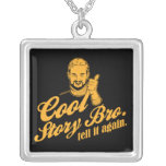 cool story bro. tell it again. personalized necklace