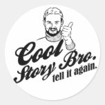 cool story bro. tell it again. round sticker