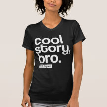 Cool Story, Bro. Tell It Again. Tees