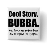 Cool Story, Bubba Pinback Button