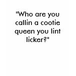 cootie queen,lint licker t-shirts