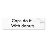 Cops do it...With doughnuts. bumper stickers