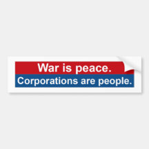 Corporations are people. bumper stickers