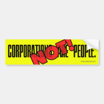 Corporations Are People. NOT! Bumper Stickers