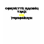 CORVETTE RACING, TAKE, NO, PRISONERS! t-shirts
