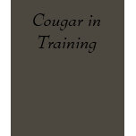 Cougar in Training t-shirts