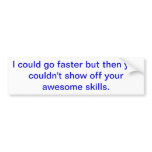 "Could go faster" Bumper Sticker