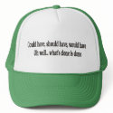 Could have, should have, would OH WELL hat