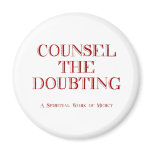 Counsel the doubting magnets