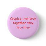 Couples that pray together stay together buttons