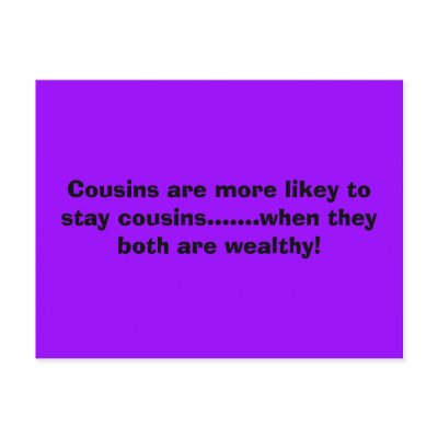 Cousins are more likey to stay cousins.......wh... postcards by poppy8