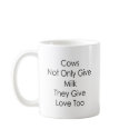 Cows Not Only Give Milk They Give Love Too mugs