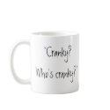 "Cranky? Who's cranky?" mugs