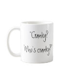 "Cranky? Who's cranky?" mugs