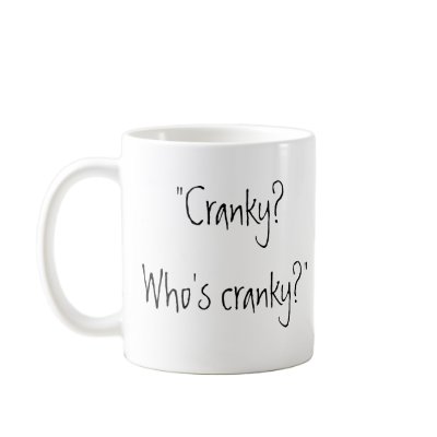 "Cranky? Who's cranky?" Mugs by disgustedcats