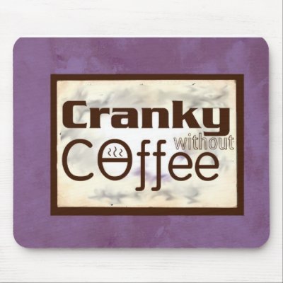 Cranky without Coffee (TM) Mousepad by ziggityzoom