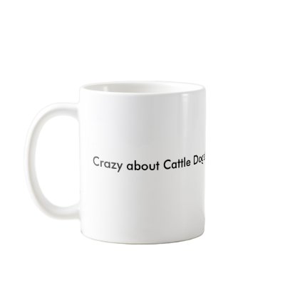 Crazy about Cattle Dogs! Mug by bonita63