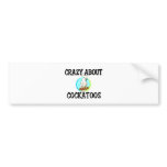 Crazy About Cockatoos bumper stickers