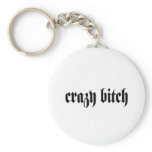 Crazy Bitch keychains