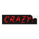 'Crazy!' Bumper Sticker