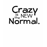 Crazy is the new normal t-shirts