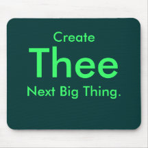 Create Thee Next Big Thing. Mouse Pad
