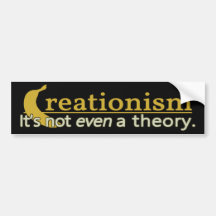 Creationism: It's not even a theory Bumper Sticker