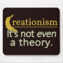 Creationism. It's not even a theory. Mouse Pads